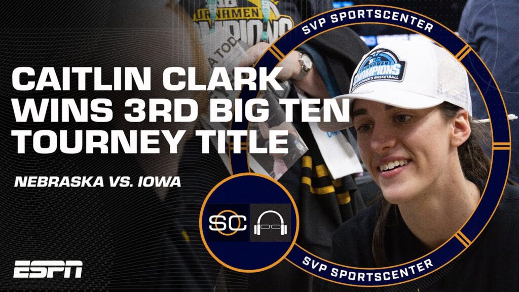 Caitlin Clark Wins 3rd Big Ten Tourney Title