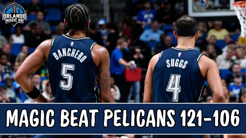 Magic Dominate the Pelicans 121-106