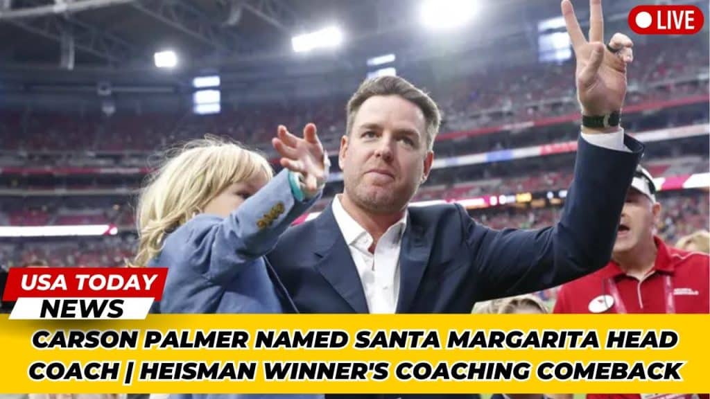 Carson Palmer Named Santa Margarita Head Coach - HQZ Carson Palmer Named Santa Margarita Head Coach